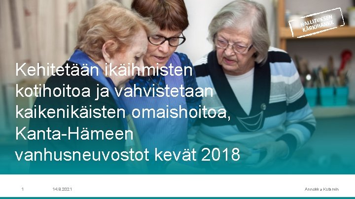 Kehitetään ikäihmisten kotihoitoa ja vahvistetaan kaikenikäisten omaishoitoa, Kanta-Hämeen vanhusneuvostot kevät 2018 1 14. 9.