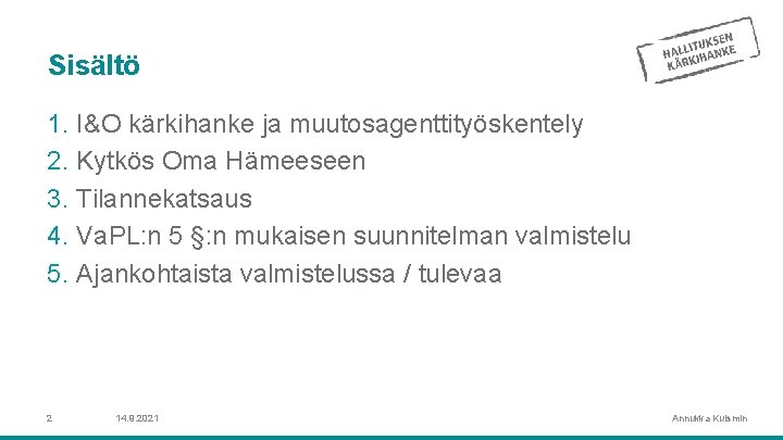 Sisältö 1. I&O kärkihanke ja muutosagenttityöskentely 2. Kytkös Oma Hämeeseen 3. Tilannekatsaus 4. Va.