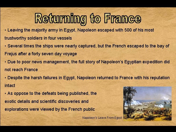 • Leaving the majority army in Egypt, Napoleon escaped with 500 of his • Leaving the majority army in Egypt, Napoleon escaped with 500 of his