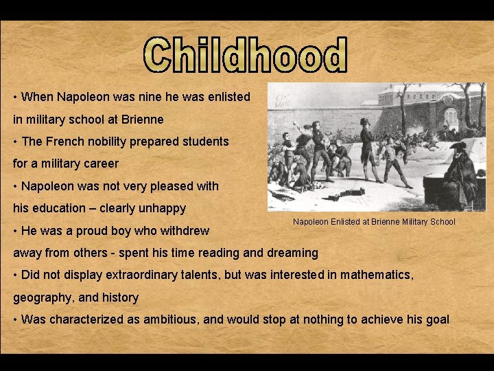 • When Napoleon was nine he was enlisted in military school at Brienne • When Napoleon was nine he was enlisted in military school at Brienne