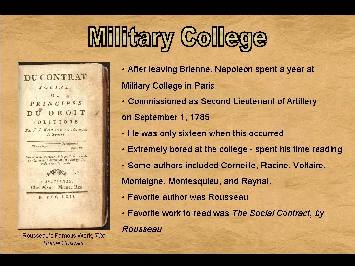 • After leaving Brienne, Napoleon spent a year at Military College in Paris • After leaving Brienne, Napoleon spent a year at Military College in Paris
