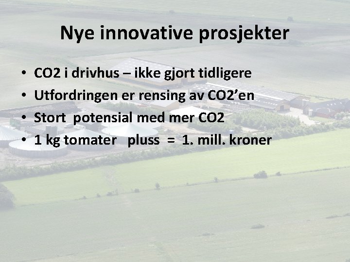 Nye innovative prosjekter • • CO 2 i drivhus – ikke gjort tidligere Utfordringen