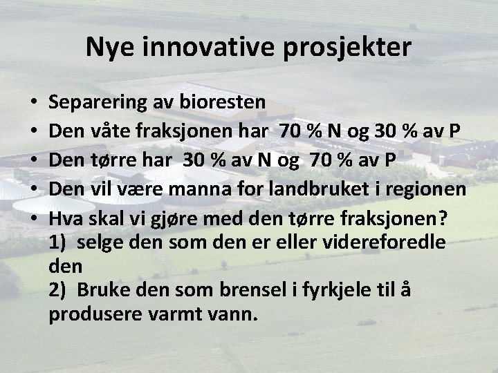 Nye innovative prosjekter • • • Separering av bioresten Den våte fraksjonen har 70