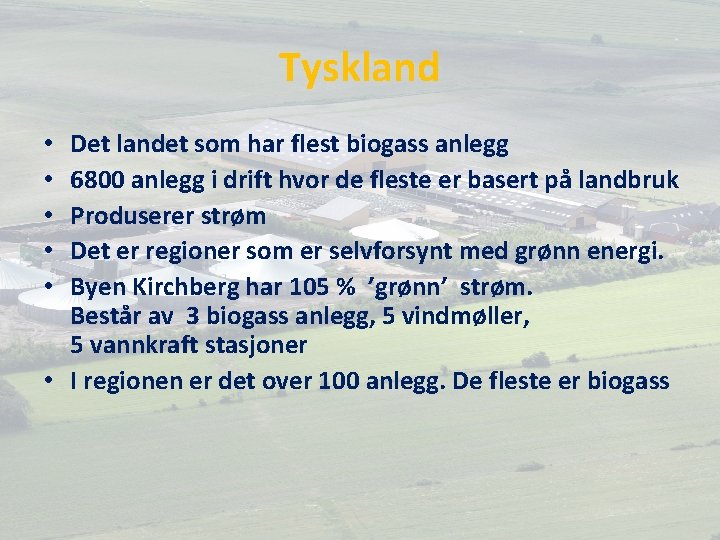 Tyskland Det landet som har flest biogass anlegg 6800 anlegg i drift hvor de