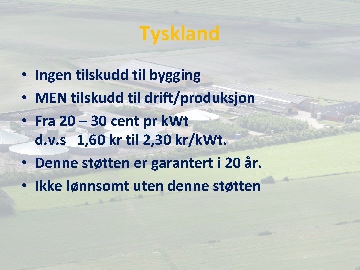 Tyskland • Ingen tilskudd til bygging • MEN tilskudd til drift/produksjon • Fra 20