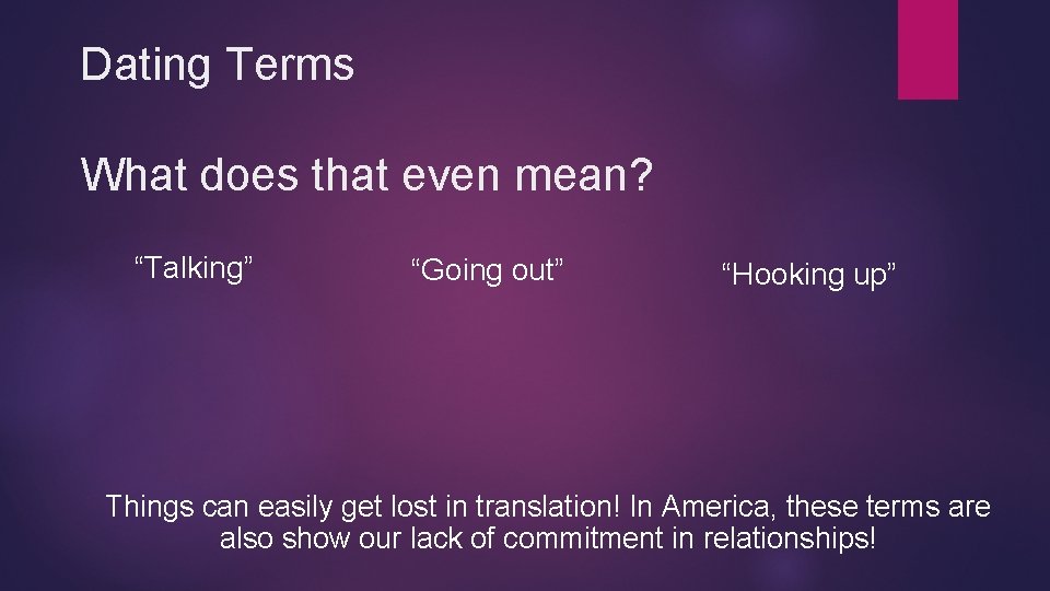 Dating Terms What does that even mean? “Talking” “Going out” “Hooking up” Things can