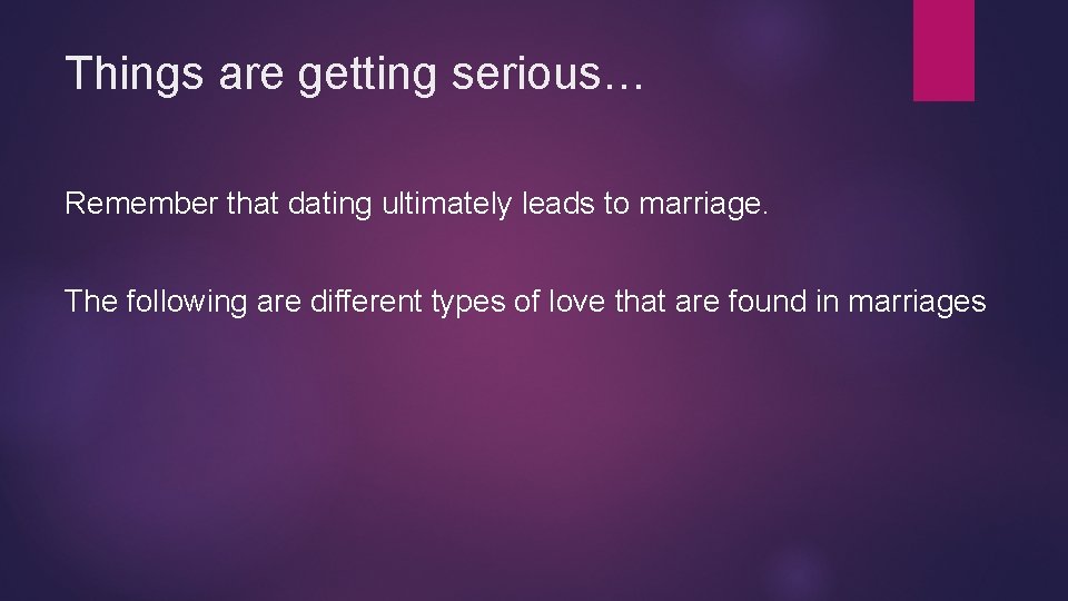 Things are getting serious… Remember that dating ultimately leads to marriage. The following are