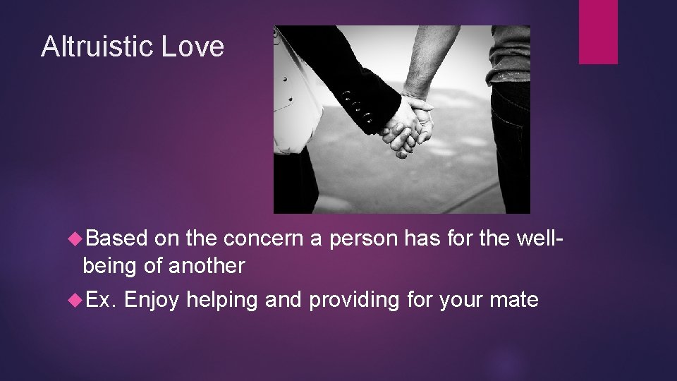 Altruistic Love Based on the concern a person has for the wellbeing of another
