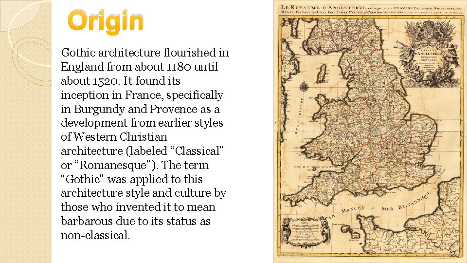 Origin Gothic architecture flourished in England from about 1180 until about 1520. It found