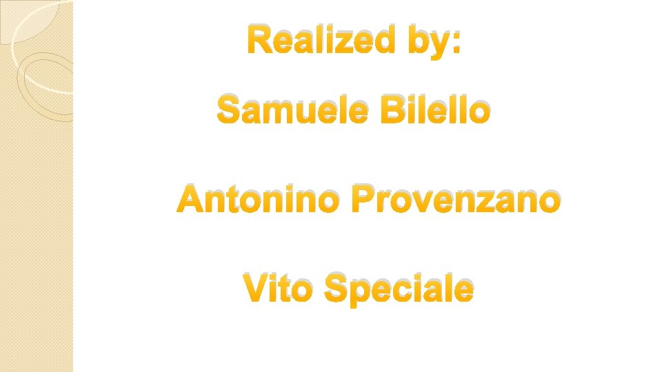 Realized by: Samuele Bilello Antonino Provenzano Vito Speciale 