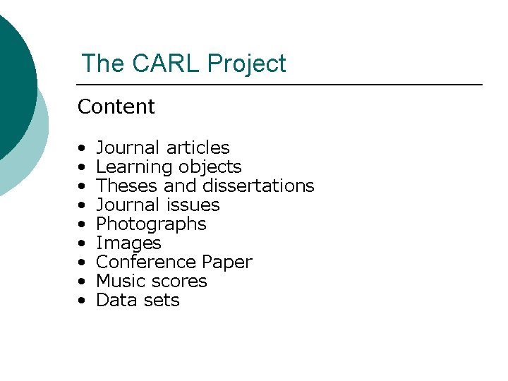 The CARL Project Content • • • Journal articles Learning objects Theses and dissertations The CARL Project Content • • • Journal articles Learning objects Theses and dissertations