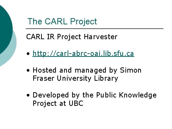The CARL Project CARL IR Project Harvester • http: //carl-abrc-oai. lib. sfu. ca • The CARL Project CARL IR Project Harvester • http: //carl-abrc-oai. lib. sfu. ca •