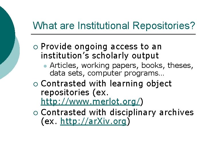 What are Institutional Repositories? ¡ Provide ongoing access to an institution’s scholarly output l What are Institutional Repositories? ¡ Provide ongoing access to an institution’s scholarly output l