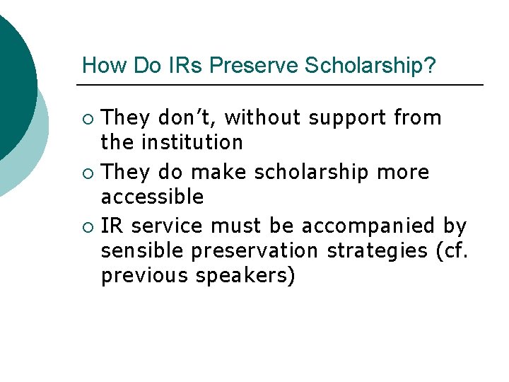 How Do IRs Preserve Scholarship? They don’t, without support from the institution ¡ They How Do IRs Preserve Scholarship? They don’t, without support from the institution ¡ They