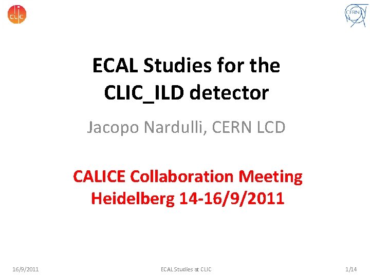 ECAL Studies for the CLIC_ILD detector Jacopo Nardulli, CERN LCD CALICE Collaboration Meeting Heidelberg