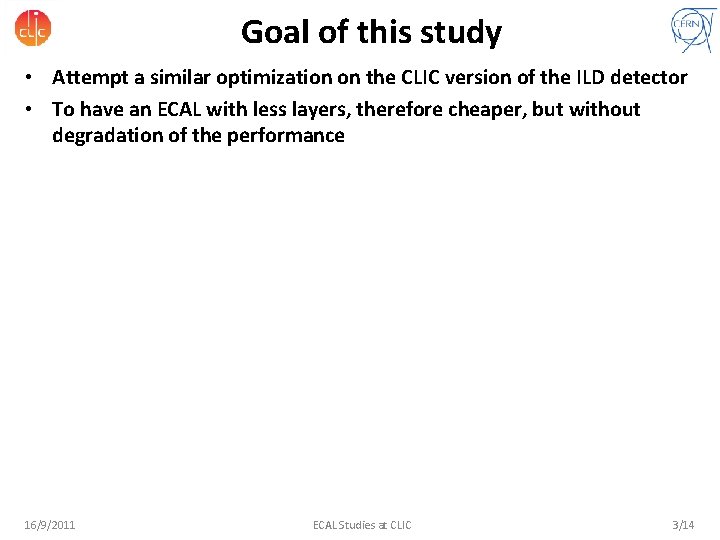 Goal of this study • Attempt a similar optimization on the CLIC version of