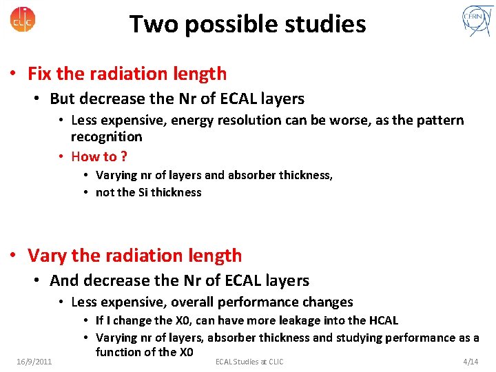 Two possible studies • Fix the radiation length • But decrease the Nr of