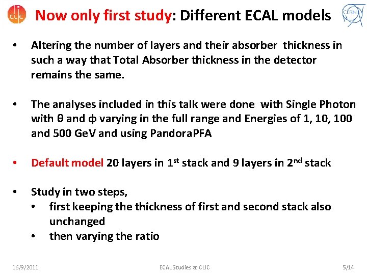 Now only first study: Different ECAL models • Altering the number of layers and