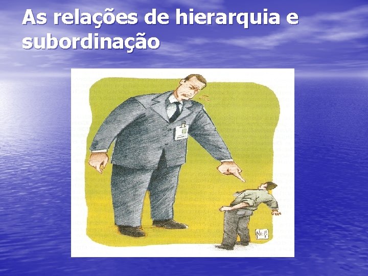 As relações de hierarquia e subordinação 