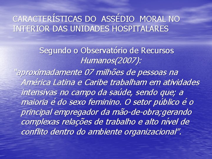 CARACTERÍSTICAS DO ASSÉDIO MORAL NO INTERIOR DAS UNIDADES HOSPITALARES Segundo o Observatório de Recursos