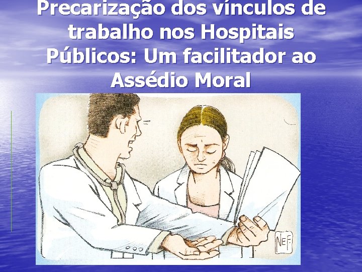 Precarização dos vínculos de trabalho nos Hospitais Públicos: Um facilitador ao Assédio Moral 