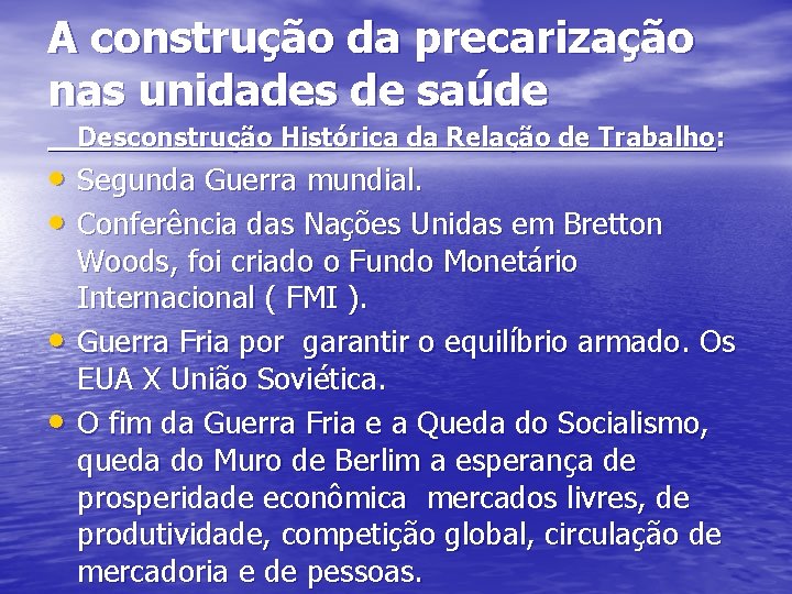 A construção da precarização nas unidades de saúde Desconstrução Histórica da Relação de Trabalho: