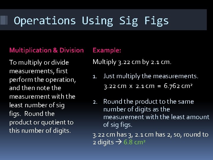Operations Using Sig Figs Multiplication & Division Example: To multiply or divide measurements, first Operations Using Sig Figs Multiplication & Division Example: To multiply or divide measurements, first