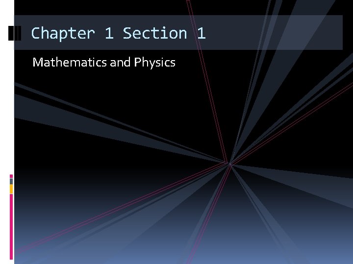Chapter 1 Section 1 Mathematics and Physics Chapter 1 Section 1 Mathematics and Physics