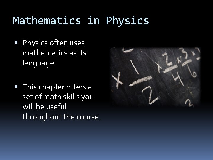 Mathematics in Physics often uses mathematics as its language. This chapter offers a set Mathematics in Physics often uses mathematics as its language. This chapter offers a set