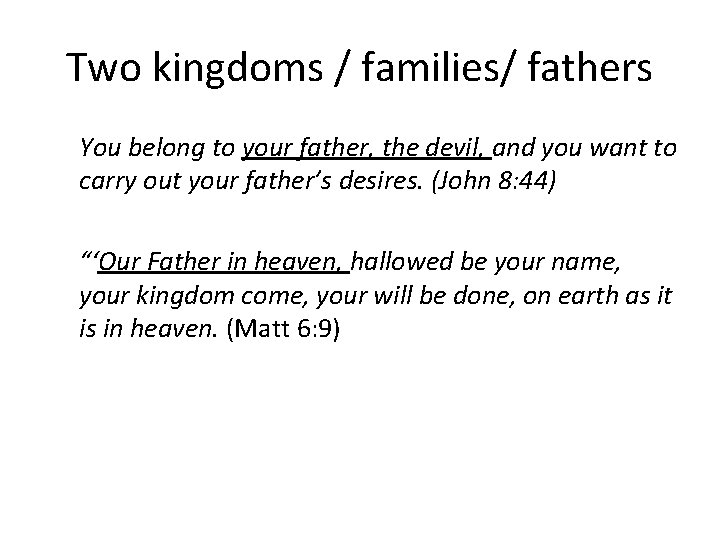 Two kingdoms / families/ fathers You belong to your father, the devil, and you