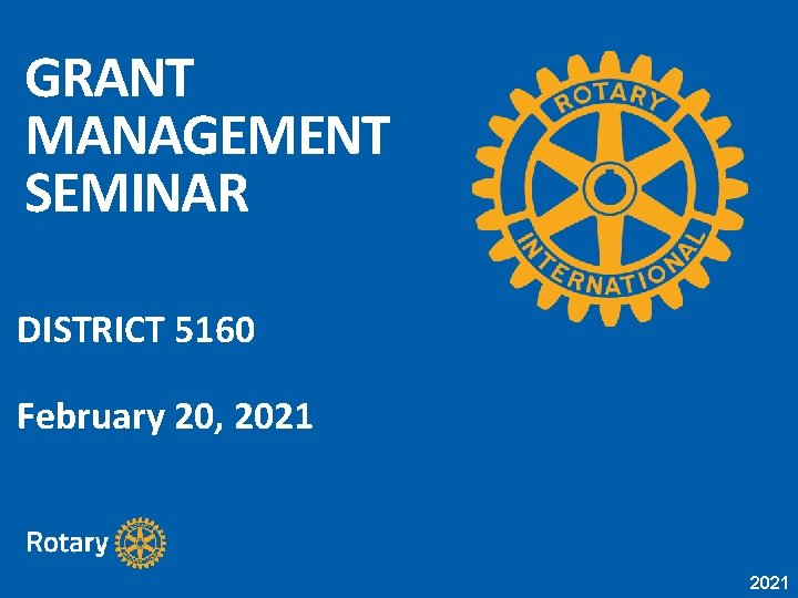 GRANT MANAGEMENT SEMINAR DISTRICT 5160 February 20, 2021 