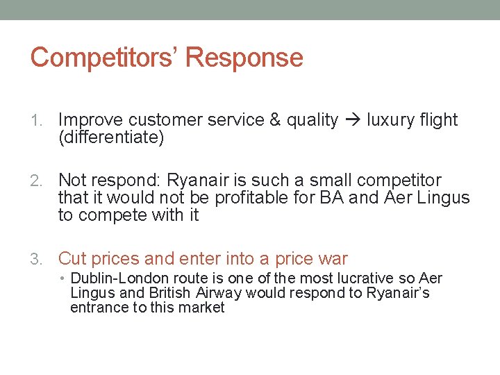 Competitors’ Response 1. Improve customer service & quality luxury flight (differentiate) 2. Not respond: