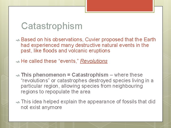Catastrophism Based on his observations, Cuvier proposed that the Earth had experienced many destructive