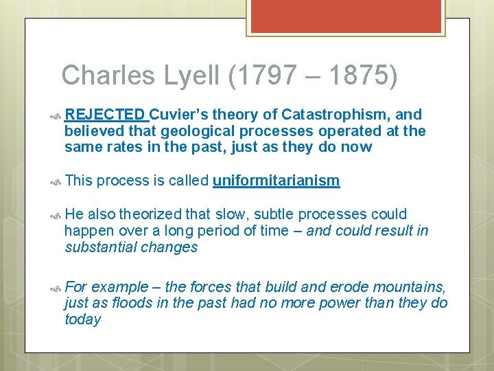 Charles Lyell (1797 – 1875) REJECTED Cuvier’s theory of Catastrophism, and believed that geological