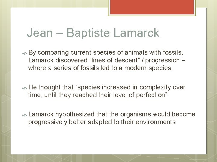 Jean – Baptiste Lamarck By comparing current species of animals with fossils, Lamarck discovered