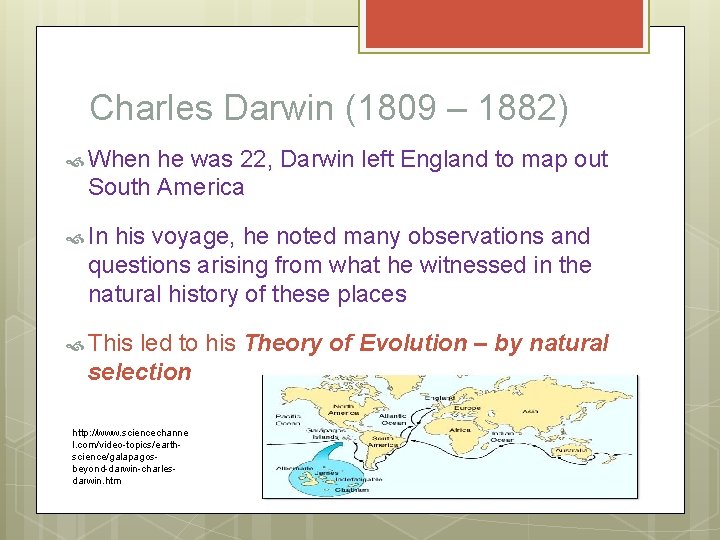 Charles Darwin (1809 – 1882) When he was 22, Darwin left England to map