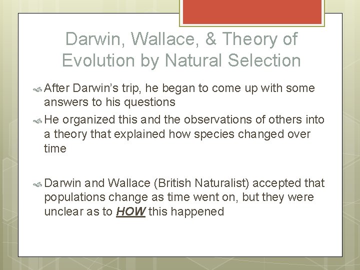 Darwin, Wallace, & Theory of Evolution by Natural Selection After Darwin’s trip, he began