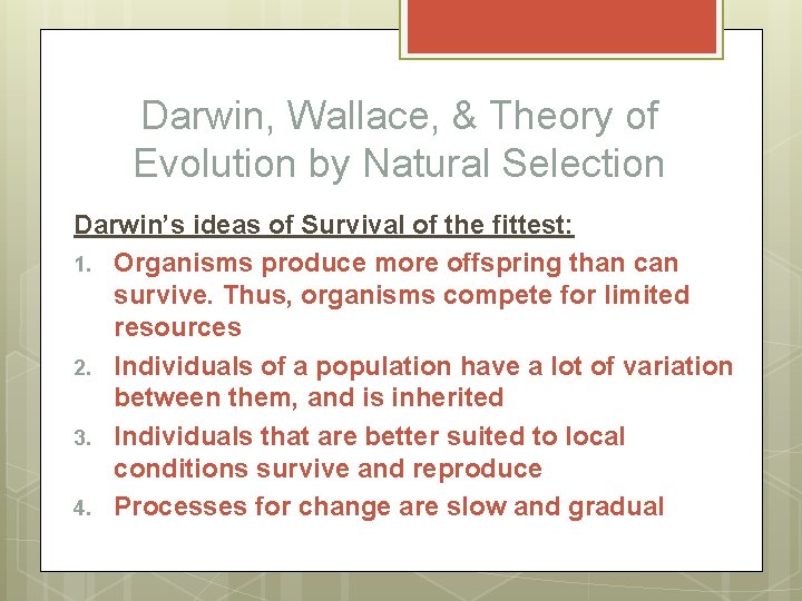 Darwin, Wallace, & Theory of Evolution by Natural Selection Darwin’s ideas of Survival of