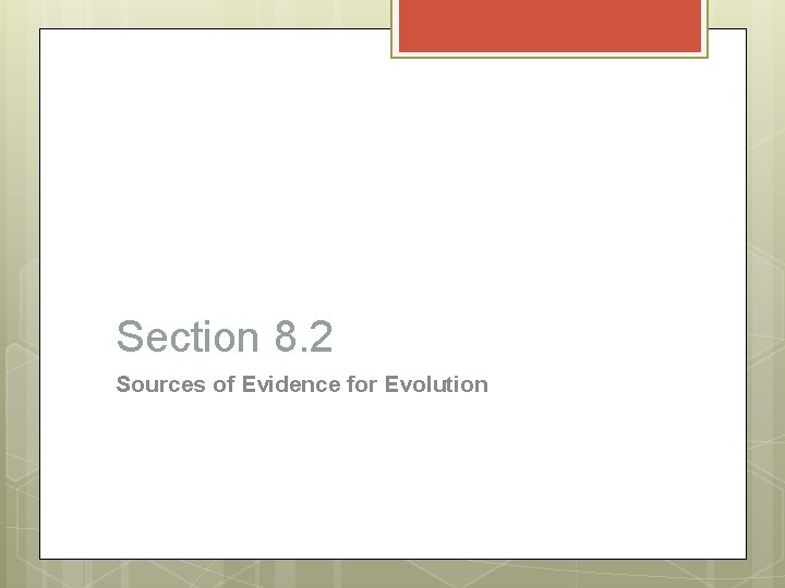 Section 8. 2 Sources of Evidence for Evolution 