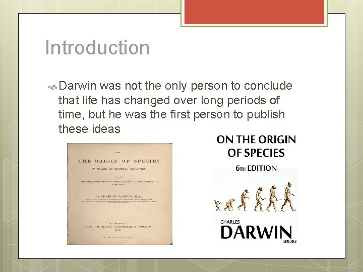 Introduction Darwin was not the only person to conclude that life has changed over