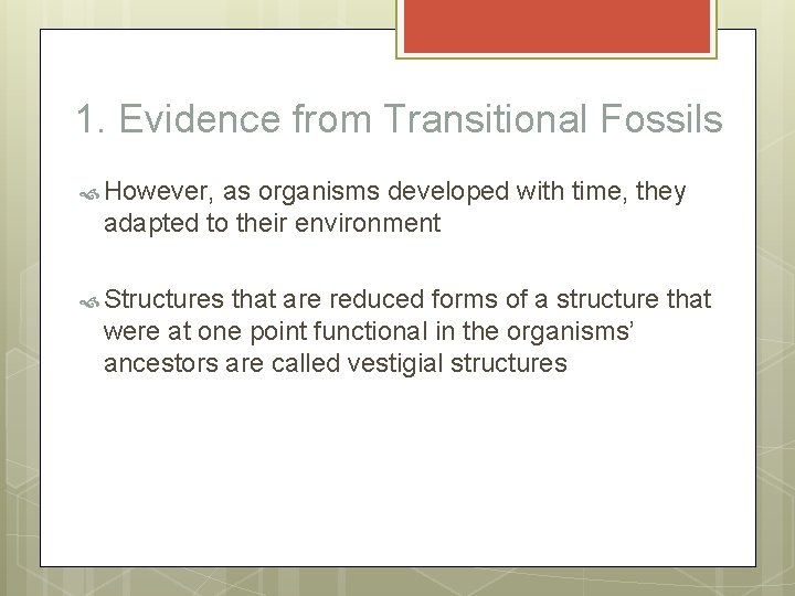 1. Evidence from Transitional Fossils However, as organisms developed with time, they adapted to