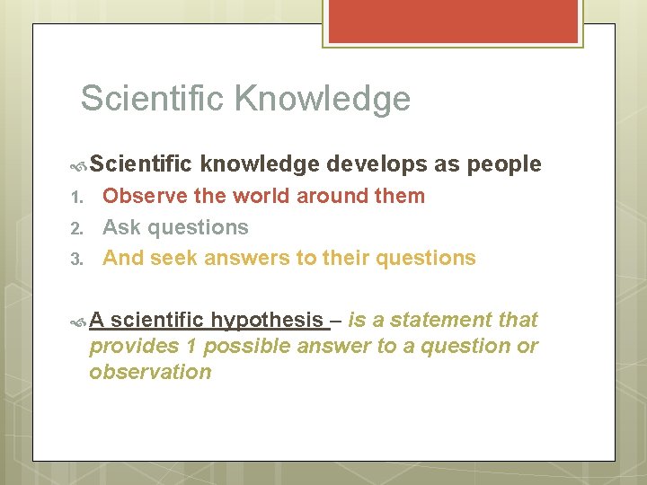 Scientific Knowledge Scientific 1. 2. 3. knowledge develops as people Observe the world around