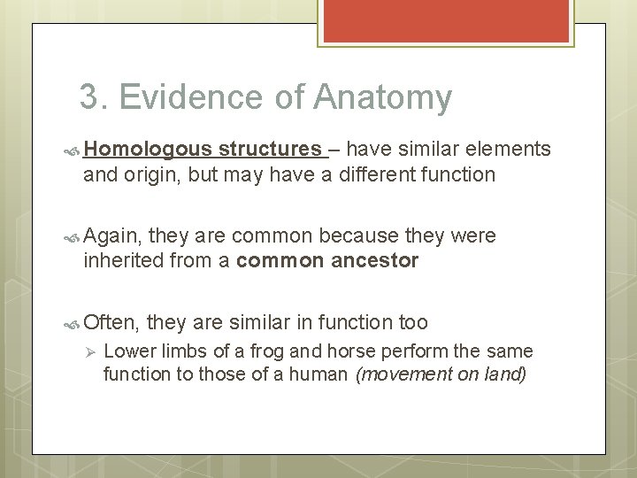 3. Evidence of Anatomy Homologous structures – have similar elements and origin, but may