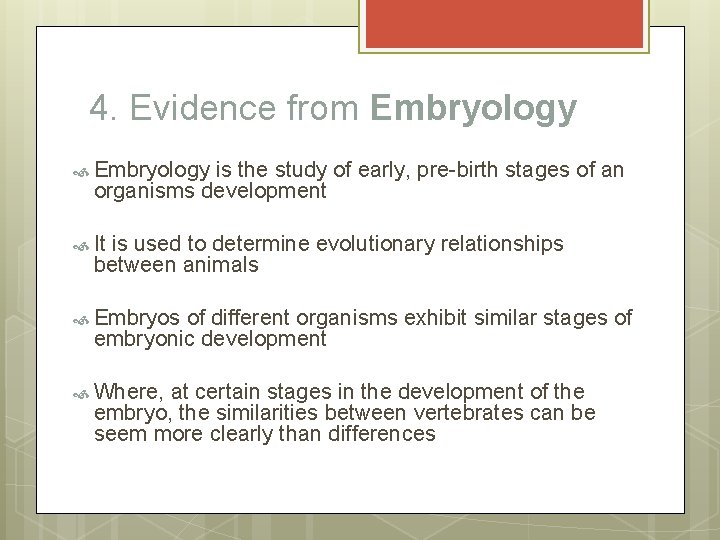 4. Evidence from Embryology is the study of early, pre-birth stages of an organisms