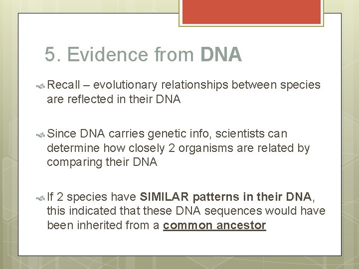 5. Evidence from DNA Recall – evolutionary relationships between species are reflected in their