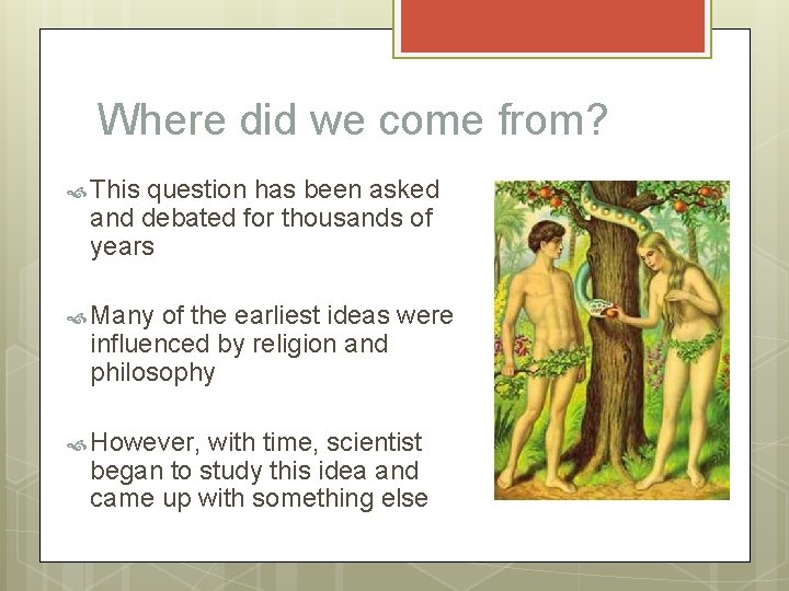 Where did we come from? This question has been asked and debated for thousands