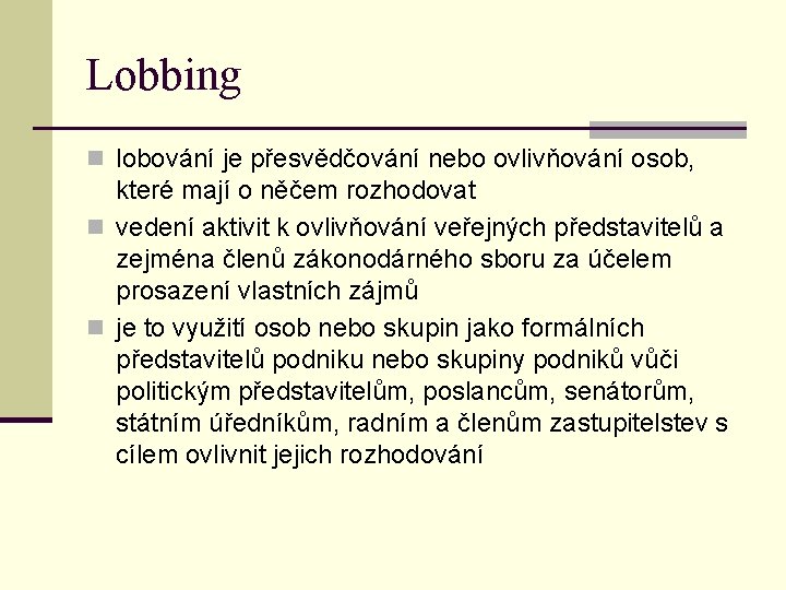 Lobbing n lobování je přesvědčování nebo ovlivňování osob, které mají o něčem rozhodovat n