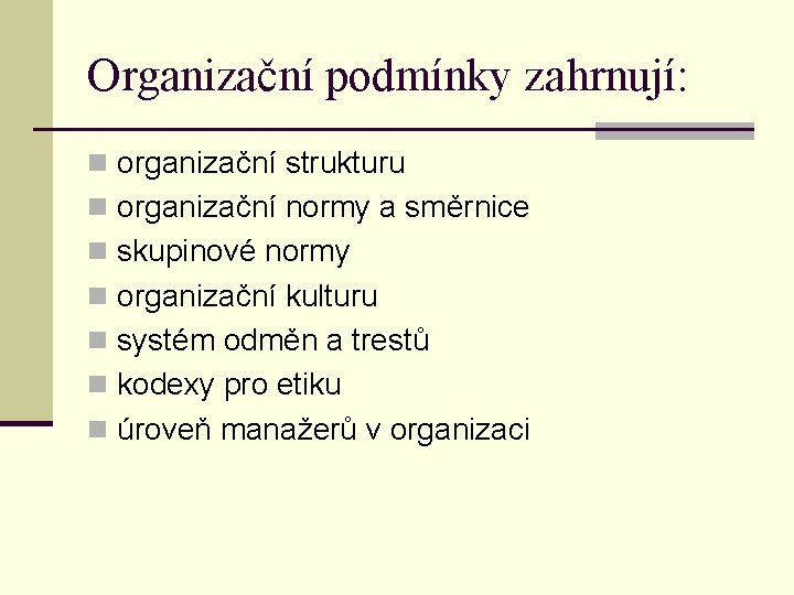 Organizační podmínky zahrnují: n organizační strukturu n organizační normy a směrnice n skupinové normy