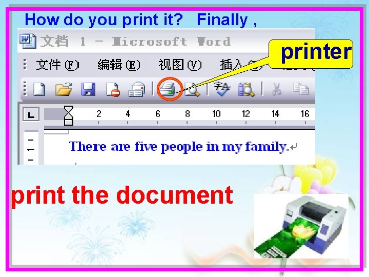 How do you print it? Finally , printer print the document 