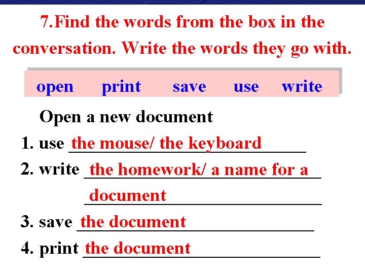 7. Find the words from the box in the conversation. Write the words they